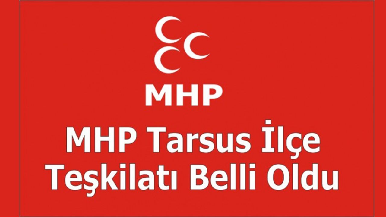 MHP Tarsus İlçe Teşkilatı Belli Oldu